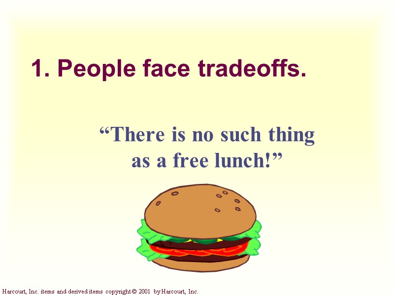 1. People face tradeoffs. “There is no such thing as a free lunch!”